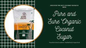 Best Coconut Sugar in India: Pure and Sure Organic Coconut Sugar
